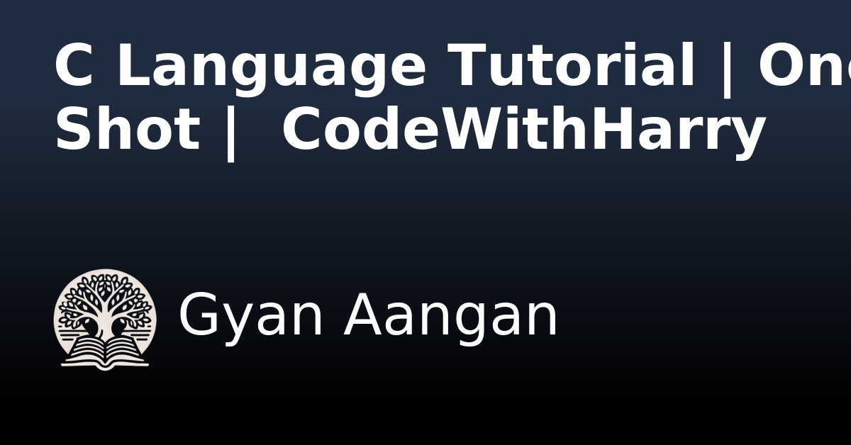 C Language Tutorial | One Shot | CodeWithHarry - Gyan Aangan