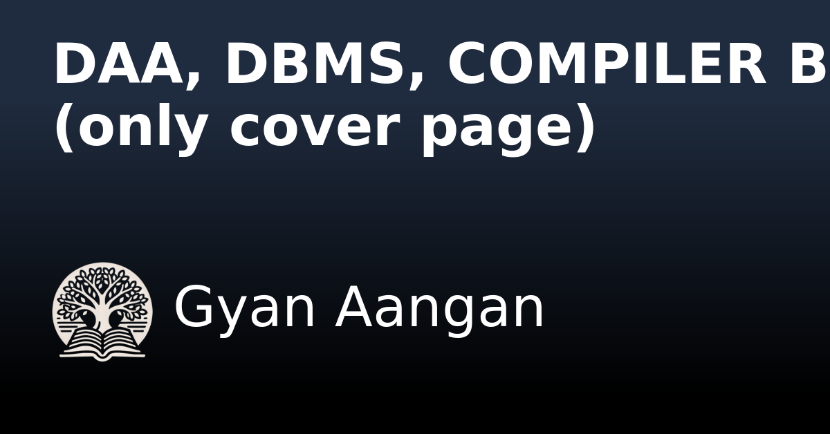 DAA, DBMS, COMPILER BOOKs (only cover page) - Gyan Aangan