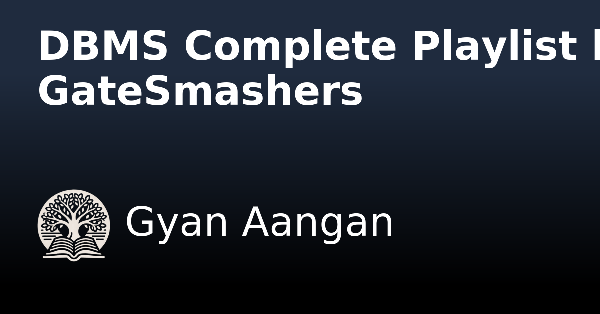 DBMS Complete Playlist by GateSmashers - Gyan Aangan