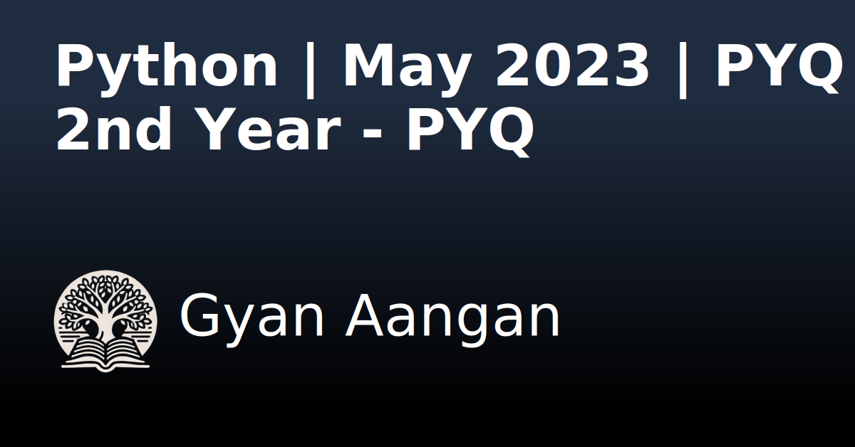 Python | May 2023 | PYQ 2nd Year - PYQ - Python Programming - Gyan Aangan